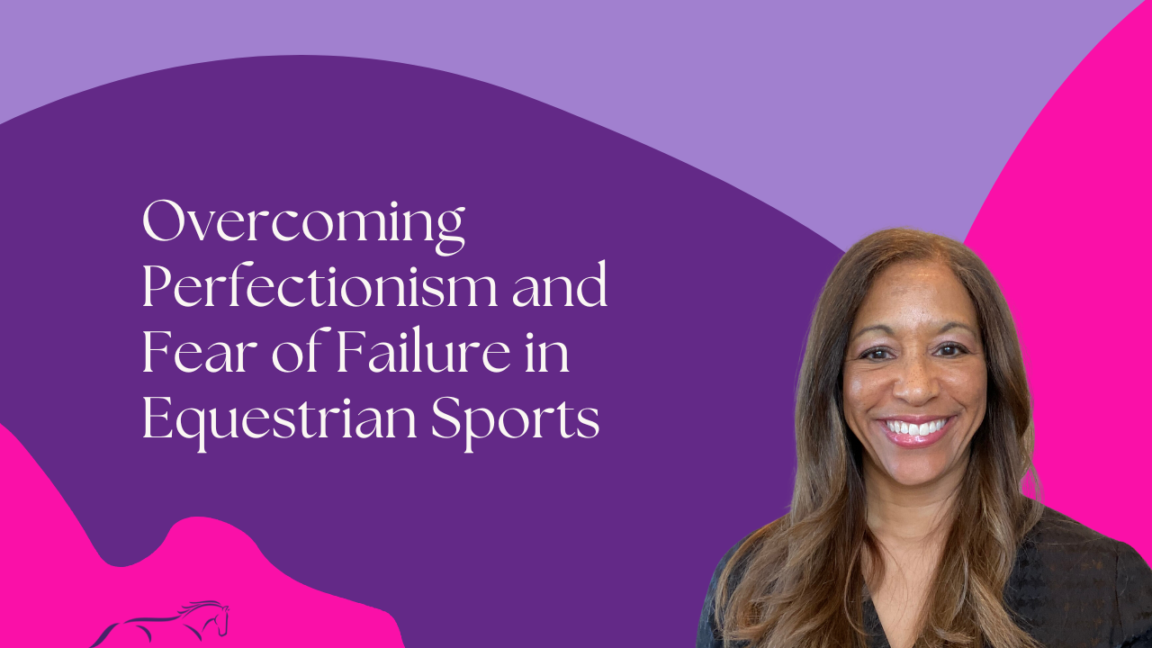 Overcoming Perfectionism and Fear of Failure in Equestrian Sports