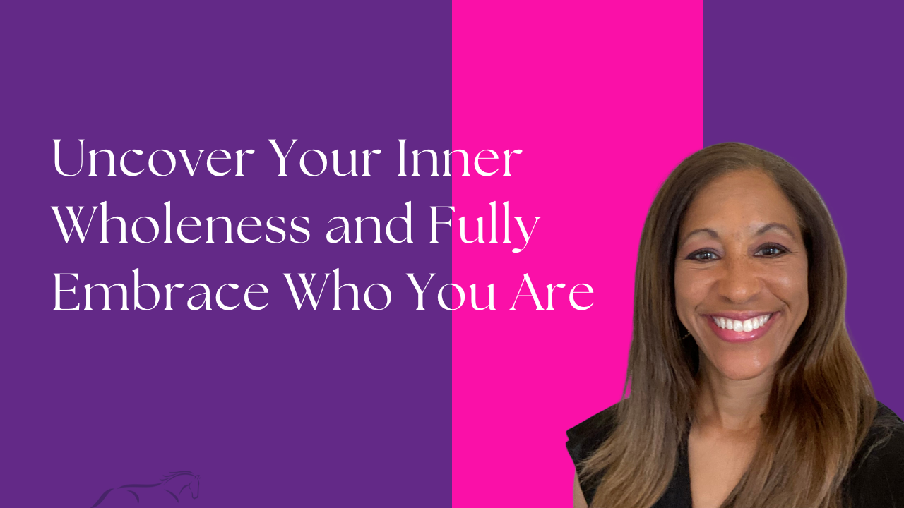 Uncover Your Inner Wholeness and Fully Embrace Who You Are