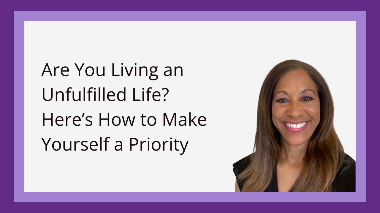 Are You Living an Unfulfilled Life? Here’s How to Make Yourself a Priority