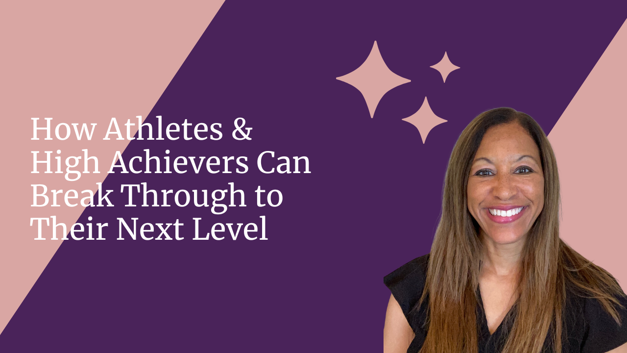 How Athletes & High Achievers Can Break Through to Their Next Level